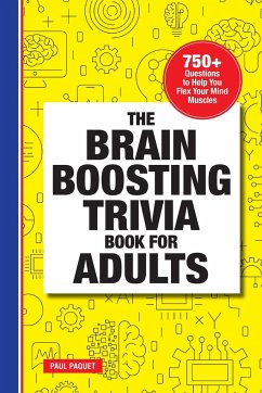 The Brain Boosting Trivia Book for Adults: 750+ Questions to Help You Flex Your Mind Muscles - Paquet, Paul