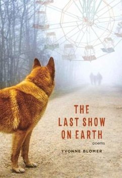 The Last Show on Earth: Poems from the Anthropocene - Blomer, Yvonne