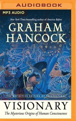 Visionary: The Mysterious Origins of Human Consciousness (the Definitive Edition of Supernatural) - Hancock, Graham
