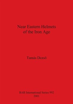 Near Eastern Helmets of the Iron Age - Dezso, Tamas
