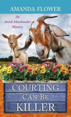 Courting Can Be Killer: An Amish Matchmaker Mystery - Flower, Amanda