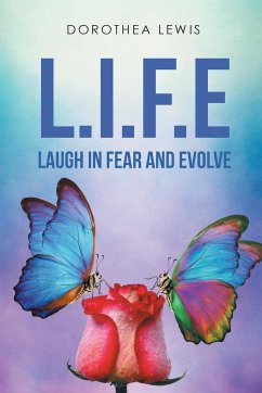 L.I.F.E.: Laugh In Fear and Evolve - Lewis, Dorothea