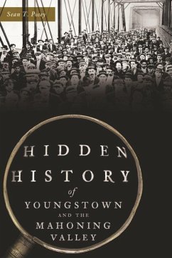 Hidden History of Youngstown and the Mahoning Valley - Posey, Sean T