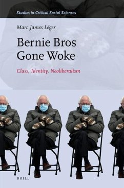 Bernie Bros Gone Woke: Class, Identity, Neoliberalism - Léger, Marc James