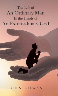 The Life of an Ordinary Man in the Hands of an Extraordinary God - Gowan, John
