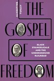 The Gospel of Freedom: Black Evangelicals and the Underground Railroad
