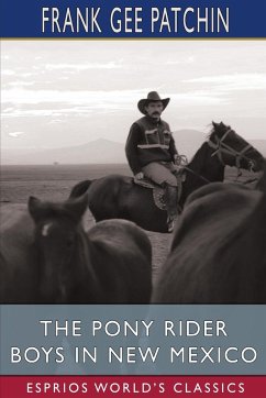 The Pony Rider Boys in New Mexico (Esprios Classics) - Patchin, Frank Gee