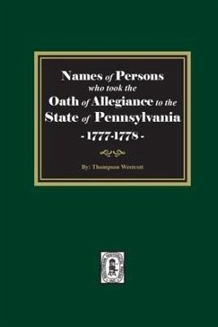 Names of Persons who took the Oath of Allegiance to the State of Pennsylvania between the years 1777 and 1789 - Westcott, Thompson