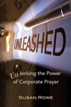 Unleashed: Unlocking the Power of Corporate Prayer - Rowe, Susan