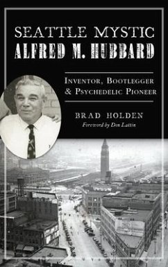 Seattle Mystic Alfred M. Hubbard - Holden, Brad