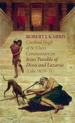 Cardinal Hugh of St. Cher's Commentary on Jesus' Parable of Dives and Lazarus (Luke 16 - Karris, Robert J.