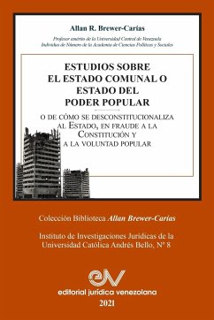 ESTUDIOS SOBRE EL ESTADO COMUNAL O ESTADO DEL PODER POPULAR - Brewer-Carias, Allan R.