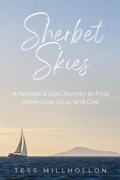 Sherbet Skies: A Woman's Solo Journey to Find Adventure, Love, and God - Millhollon, Tess