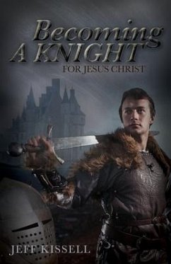 Becoming a Knight for Jesus Christ - Kissell, Jeff