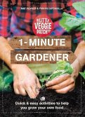 1-Minute Gardener: Quick & Easy Activities to Help You Grow Your Own Food