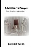 A Mother's Prayer: From Her Heart to God's Ears