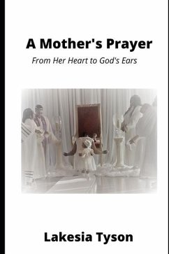 A Mother's Prayer: From Her Heart to God's Ears - Tyson, Lakesia