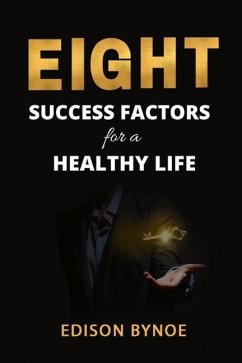 Eight Success Factors for a Healthy Life - Bynoe, Edison