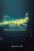 The Wizard of Was (When Science Meets Magic)