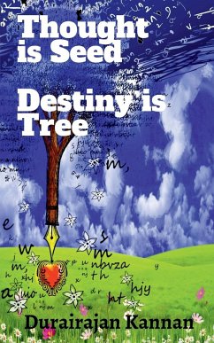 THOUGHT IS SEED; DESTINY IS TREE; - Kannan, Durairajan