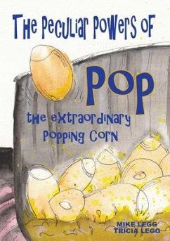 The Peculiar Powers of Pop the Extraordinary Popping Corn - Legg, Mike