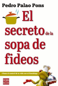 El Secreto de la Sopa de Fideos: Toma El Control de Tu Vida Con El Coaching - Palao Pons, Pedro