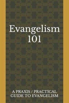 Evangelism 101: A Praxis / Practical Guide To Evangelism - Lara, Juan; Mamea, Mateo; Mitri, Monica