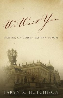 We Wait You: Waiting on God in Eastern Europe - Hutchison, Taryn R.