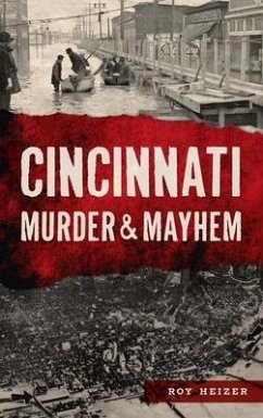 Cincinnati Murder & Mayhem - Heizer, Roy