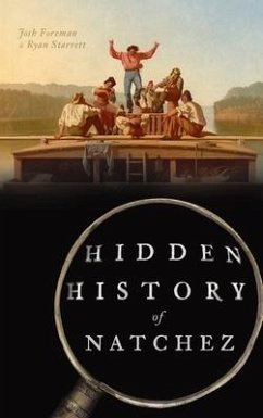 Hidden History of Natchez - Foreman, Josh; Starrett, Ryan