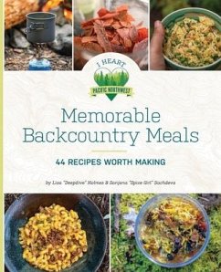 Memorable Backcountry Meals: 44 Recipes Worth Making - Holmes, Lisa D.; Sachdeva, Sanjana
