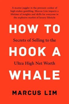 How to Hook a Whale: Secrets of Selling to the Ultra High Net Worth - Lim, Marcus