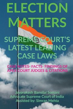 'ELECTION MATTERS' SUPREME COURT'S LATEST LEADING CASE LAWS - Somani, Jayprakash Bansilal