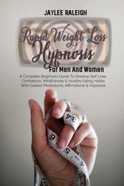 Rapid Weight Loss Hypnosis For Men And Women: A Complete Beginners Guide To Develop Self Love, Confidence, Mindfulness & Healthy Eating Habits With Gu - Raleigh, Jaylee