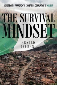 The Survival Mindset: A Systematic Approach to Combating Corruption in Nigeria - Obomanu, Arnold