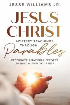 Jesus Christ Mystery Teachings Through Parables - Williams, Jesse