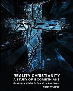 Reality Christianity: A Study of II Corinthians: Radiating Christ in Our Cracked Lives - Carroll, Nancy W.