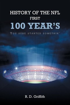 History of the NFL First 100 Year's You Sure Started Somethin' - Griffith, R. D.