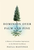 Dominion Over Palm and Pine: A History of Canadian Aspirations in the British Caribbean Volume 11