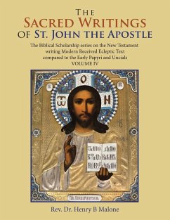 The Sacred Writings of St. John the Apostle: The Biblical Scholarship Series on the New Testament Writing Modern Received Ecleptic Text Compared to th