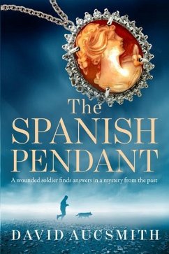 The Spanish Pendant: A wounded soldier finds answers in a mystery from the past - Aucsmith, David