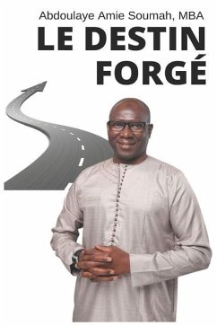 Le Destin Forgé: Chacun contribue à la construction de son destin - Soumah, Abdoulaye Amie