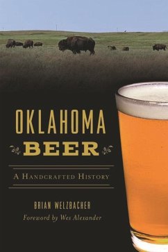 Oklahoma Beer: A Handcrafted History - Welzbacher, Brian