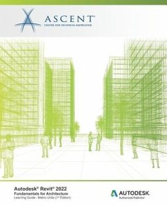 Autodesk Revit 2022: Fundamentals for Architecture (Metric Units): Autodesk Authorized Publisher - Ascent - Center for Technical Knowledge