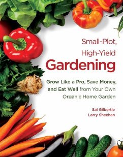 Small-Plot, High-Yield Gardening - Gilbertie, Sal; Sheehan, Larry