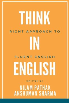 Think in English- Right Approach to Fluent English - Pathak, Nilam; Sharma, Anshuman