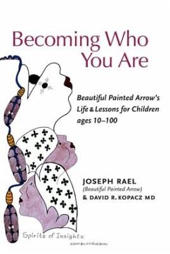 Becoming Who You Are: Beautiful Painted Arrow's Life & Lessons for Children Ages 10-100 - Rael (Beautiful Painted Arrow), Joseph; Kopacz, David