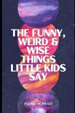 Funny, weird and wise things kids say