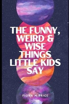 Funny, weird and wise things kids say - Price, Fiona M.