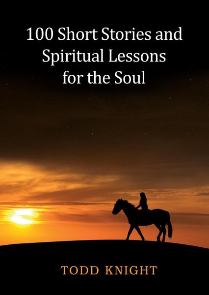 100 Short Stories and Spiritual Lessons for the Soul (eBook, ePUB) 100 Short Stories and Spiritual Lessons for the Soul (eBook, ePUB)